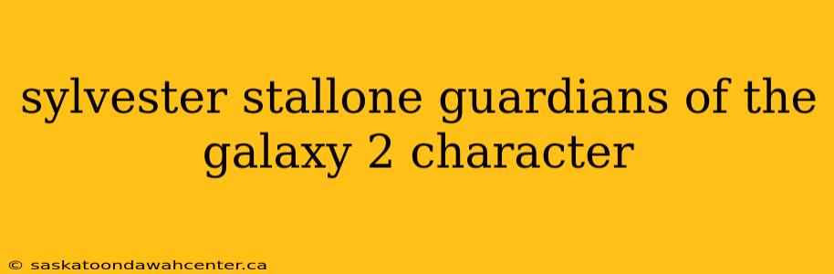 sylvester stallone guardians of the galaxy 2 character