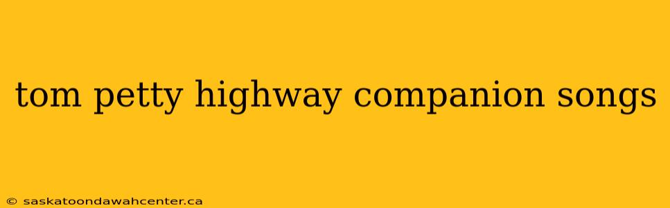 tom petty highway companion songs