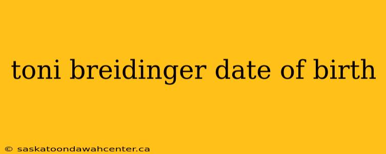 toni breidinger date of birth