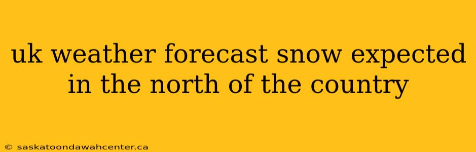 uk weather forecast snow expected in the north of the country