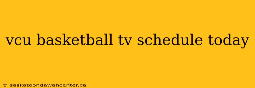 vcu basketball tv schedule today