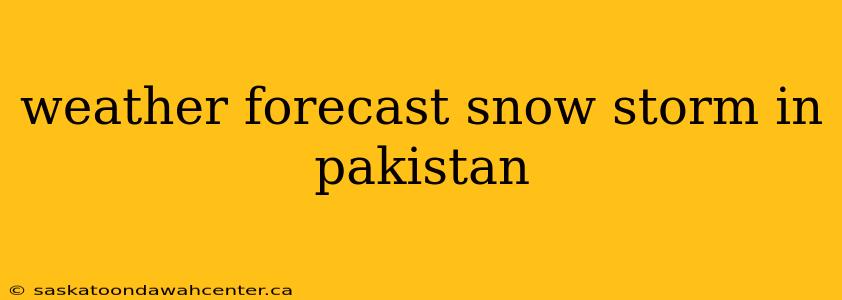 weather forecast snow storm in pakistan