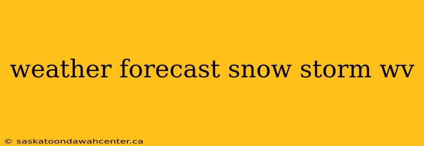 weather forecast snow storm wv