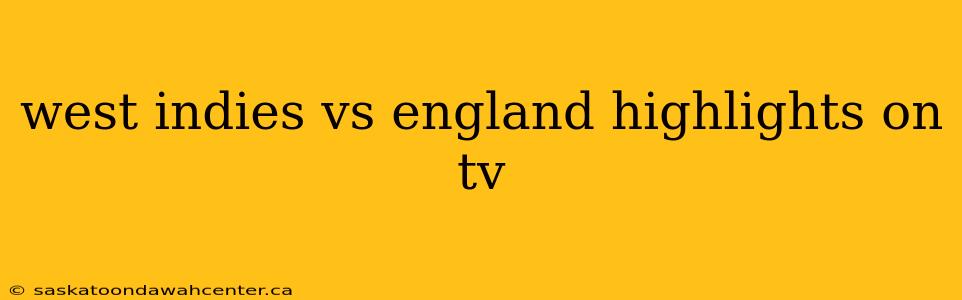 west indies vs england highlights on tv