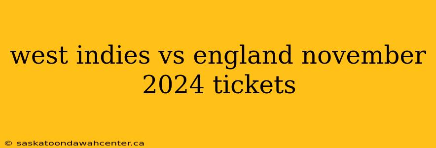 west indies vs england november 2024 tickets