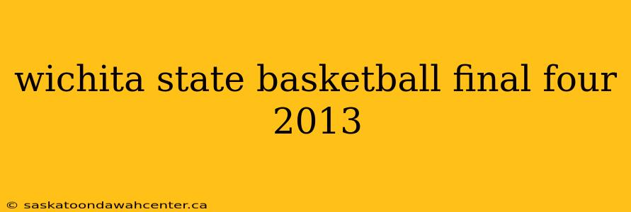 wichita state basketball final four 2013