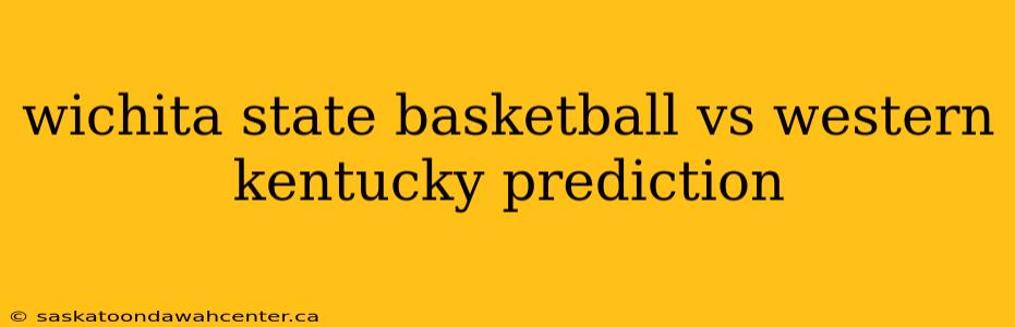 wichita state basketball vs western kentucky prediction