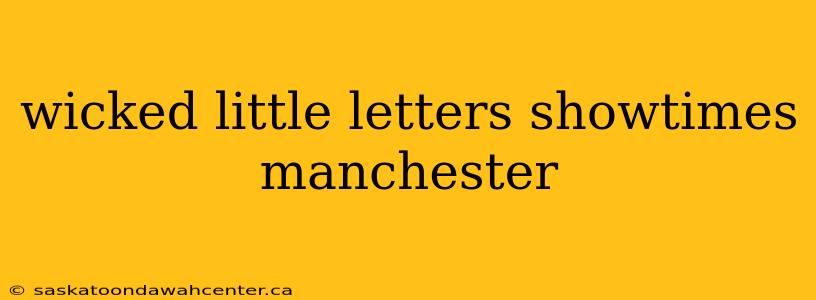 wicked little letters showtimes manchester