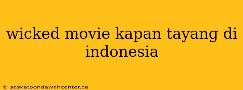 wicked movie kapan tayang di indonesia