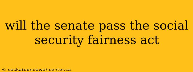 will the senate pass the social security fairness act