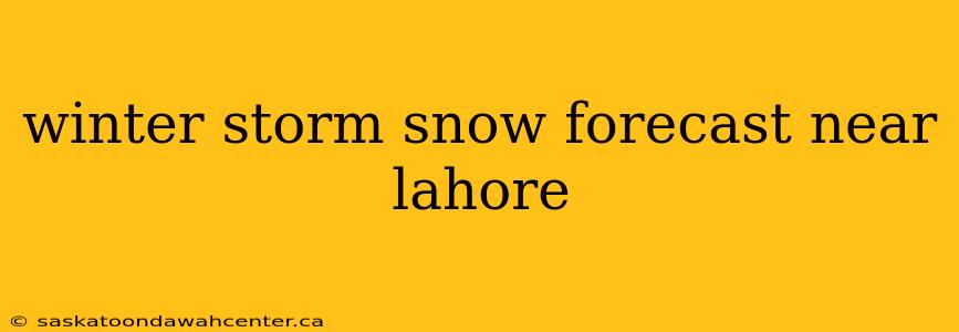 winter storm snow forecast near lahore