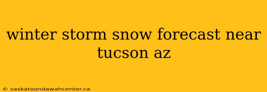 winter storm snow forecast near tucson az