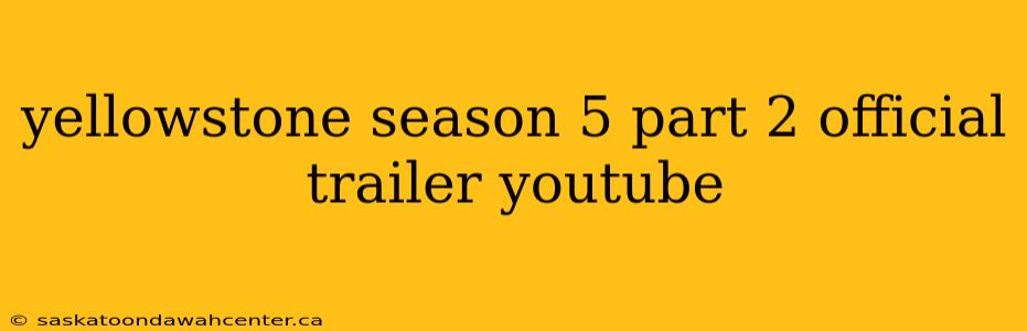 yellowstone season 5 part 2 official trailer youtube