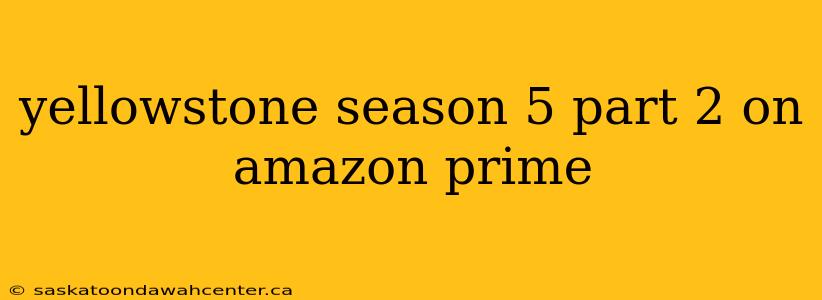 yellowstone season 5 part 2 on amazon prime