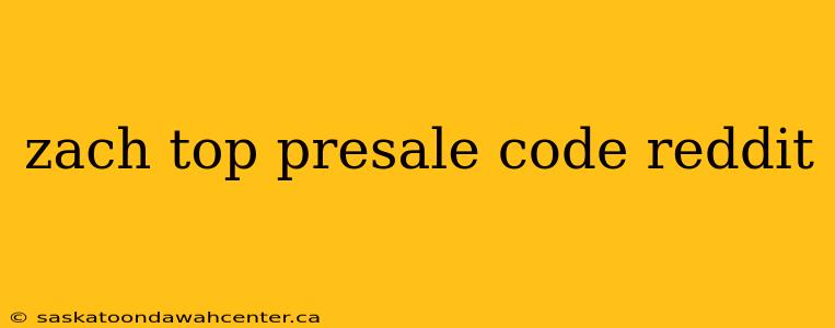 zach top presale code reddit